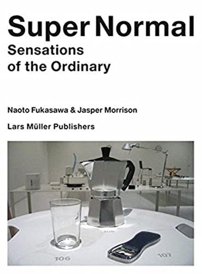 Super Normal – Sensations of the Ordinary