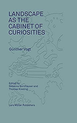 Landscape as a Cabinet of Curiosities – Conversations with Gunther Vogt