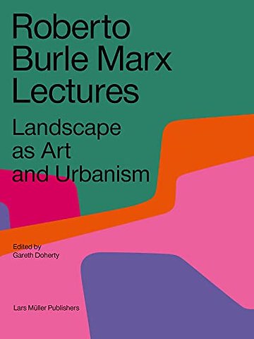 Roberto Burle Marx Lectures – Landscape as Art and Urbanism