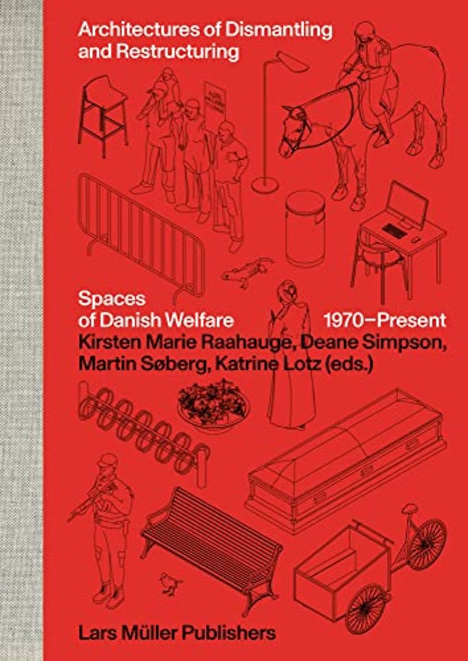 Architectures of Dismantling and Restructuring: Spaces of Danish Welfare, 1970-present