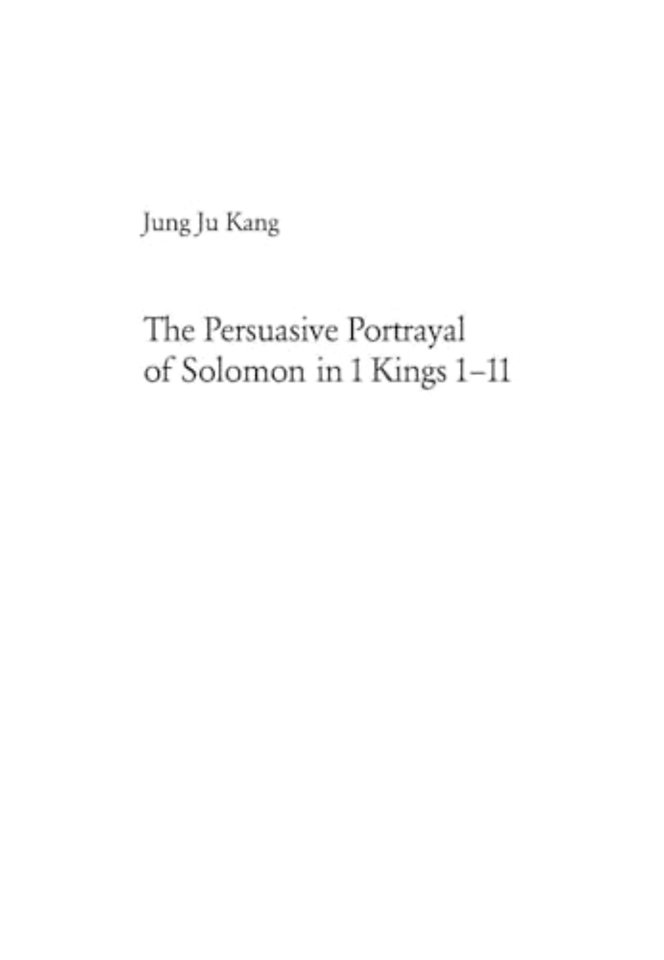 The Persuasive Portrayal of Solomon in 1 Kings 1-11