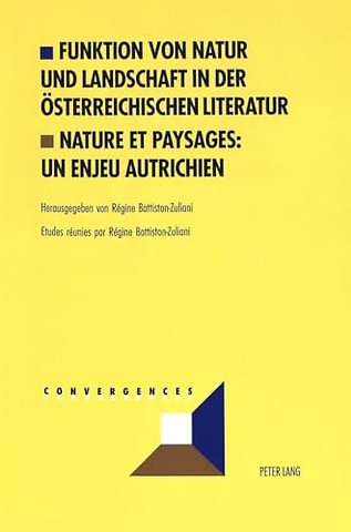 Funktion Von Natur Und Landschaft in Der Oesterreichischen Literatur- Nature Et Paysages: Un Enjeu Autrichien