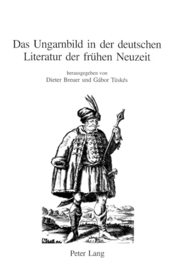 Das Ungarnbild in Der Deutschen Literatur Der Fruehen Neuzeit