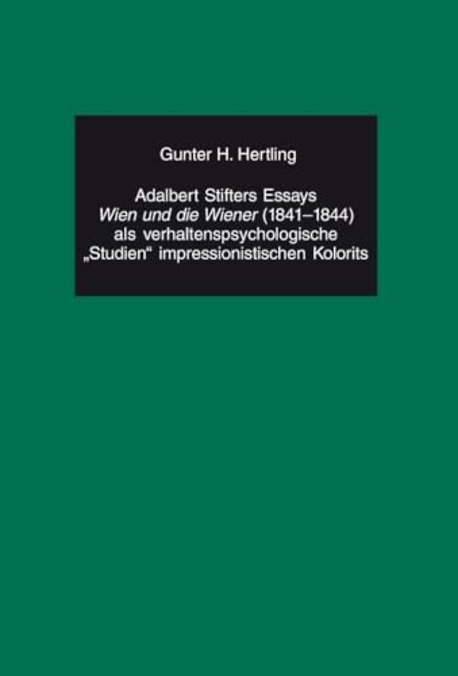 Adalbert Stifters Essays «Wien Und Die Wiener» (1841-1844) ALS Verhaltenspsychologische «Studien» Impressionistischen Kolorits