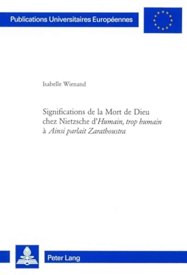 Significations de la Mort de Dieu Chez Nietzsche d'«Humain, Trop Humain» A «Ainsi Parlait Zarathoustra»