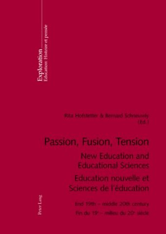 Passion, Fusion, Tension New Education and Educational Sciences Education Nouvelle et Sciences De l'Education