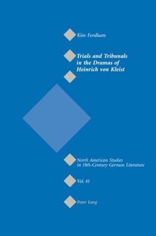 Trials and Tribunals in the Dramas of Heinrich Von Kleist