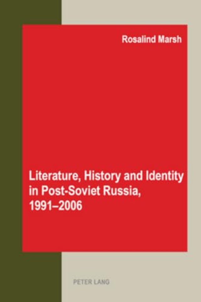 Literature, History and Identity in Post-soviet Russia, 1991-2006