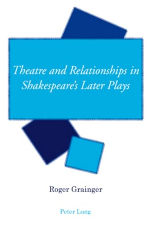 Theatre and Relationships in Shakespeare’s Later Plays