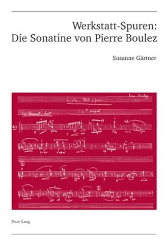 Werkstatt-Spuren: Die Sonatine Von Pierre Boulez