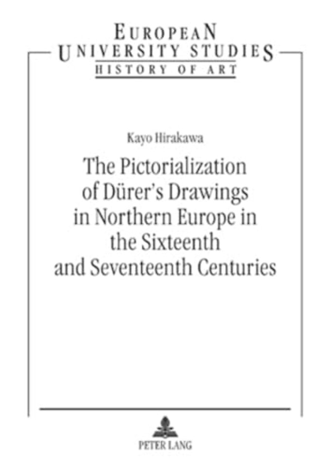 The Pictorialization of Duerer’s Drawings in Northern Europe in the Sixteenth and Seventeenth Centuries