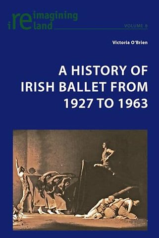 A History of Irish Ballet from 1927 to 1963