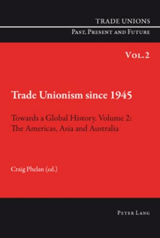 Trade Unionism since 1945: Towards a Global History. Volume 2