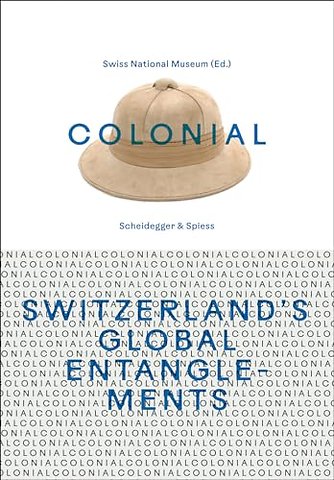 Colonial – Switzerland’s Global Entanglements
