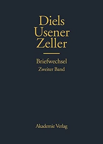 Hermann Diels, Hermann Usener, Eduard Zeller Briefwechsel
