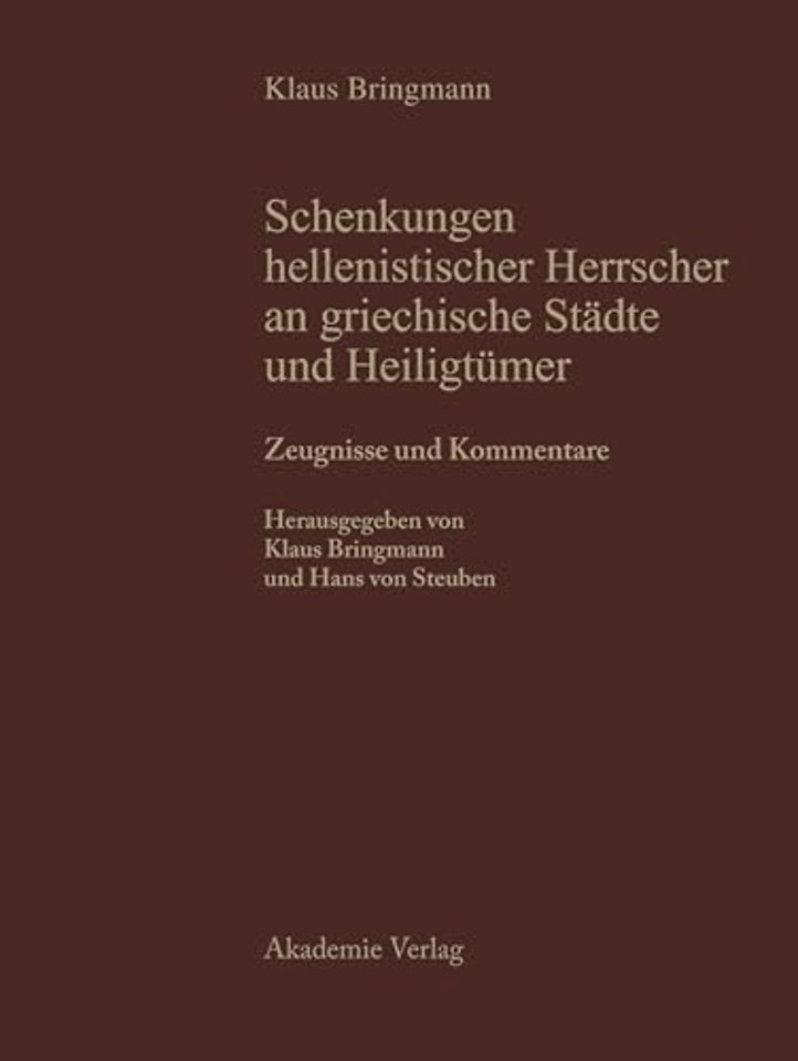 Schenkungen Hellenistischer Herrscher an Griechische Staedte Und Teil I: Zeugnisse Und Kommentare