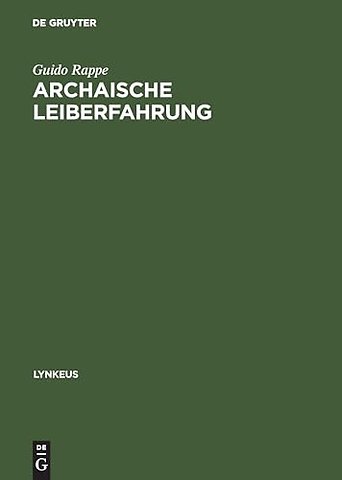 Archaische Leiberfahrung – Der Leib in der frühgriechischen Philosophie und in auβereuropäischen Kulturen