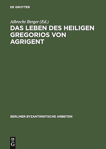 Das Leben des Heiligen Gregorios von Agrigent – Kritische Ausgabe, Übersetzung und Kommentar