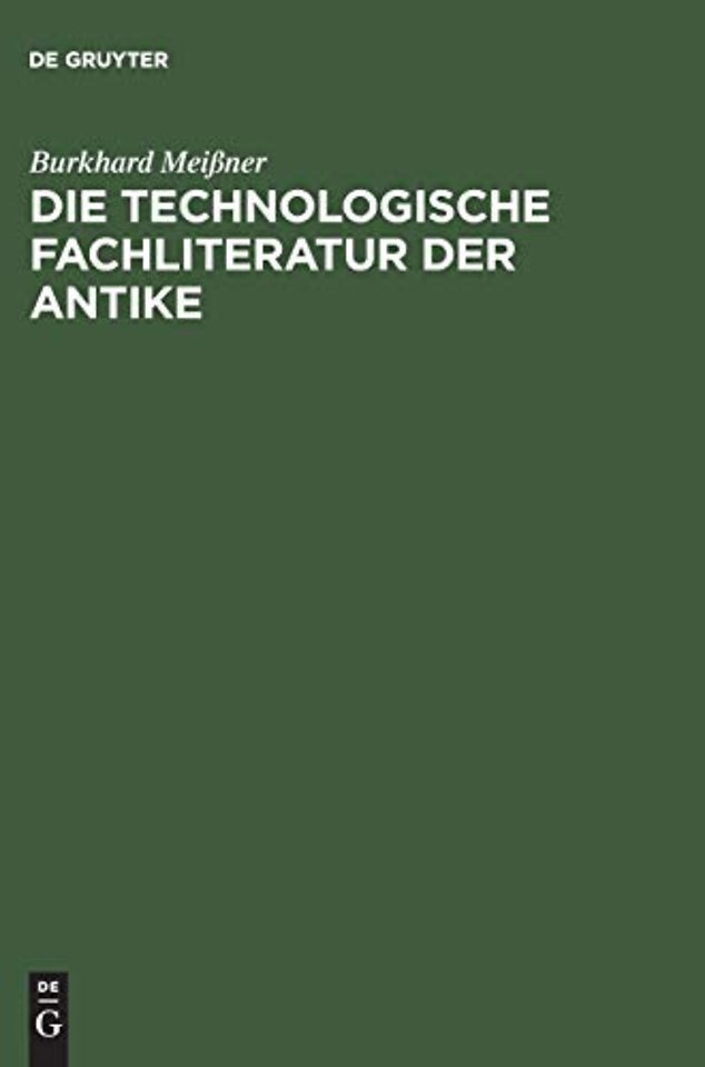 Die technologische Fachliteratur der Antike – Struktur, Überlieferung und Wirkung technischen Wissens in der Antike (ca. 400. v. Chr.–ca. 500 n.