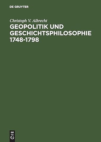 Geopolitik und Geschichtsphilosophie 1748–1798