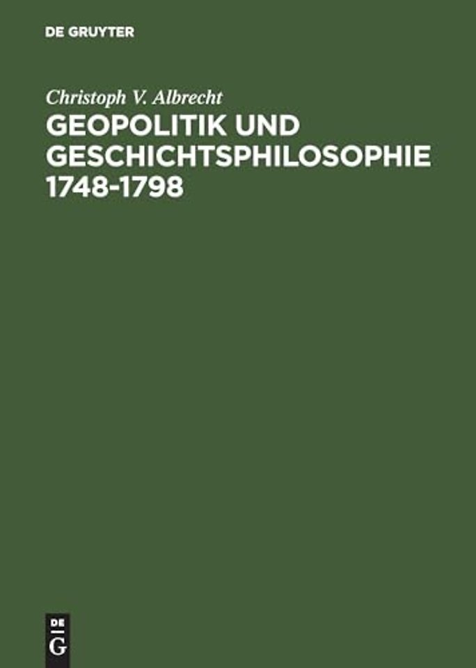 Geopolitik und Geschichtsphilosophie 1748–1798