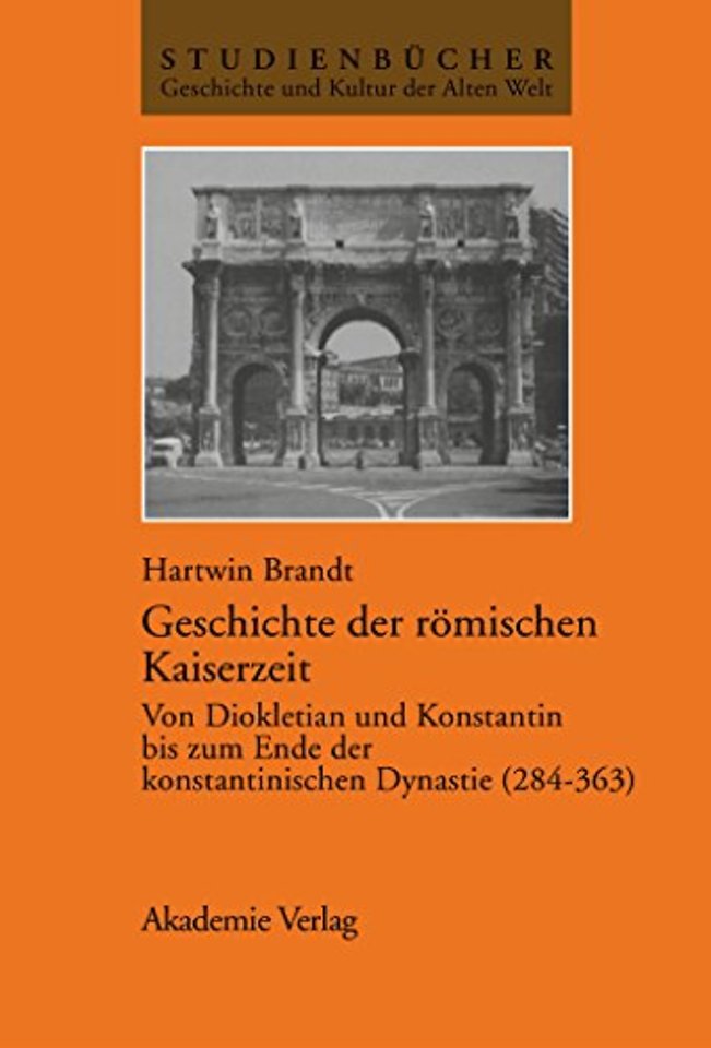 Geschichte der römischen Kaiserzeit – Von Diokletian und Konstantin bis zum Ende der konstantinischen Dynastie (284–363)