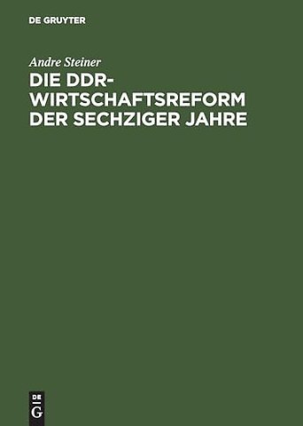 Die DDR–Wirtschaftsreform der sechziger Jahre – Konflikt zwischen Effizienz– und Machtkalkül