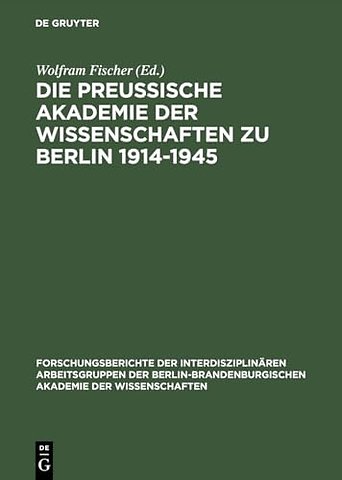 Die Preuβische Akademie der Wissenschaften zu Berlin 1914–1945