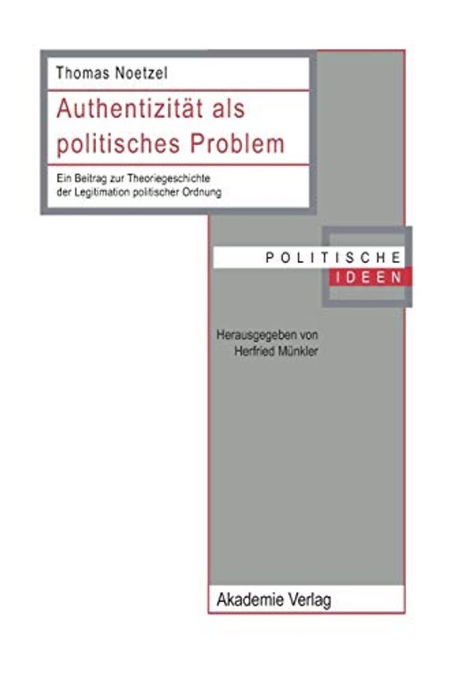 Authentizität als politisches Problem – Ein Beitrag zur Theoriegeschichte der Legitimation politischer Ordnung