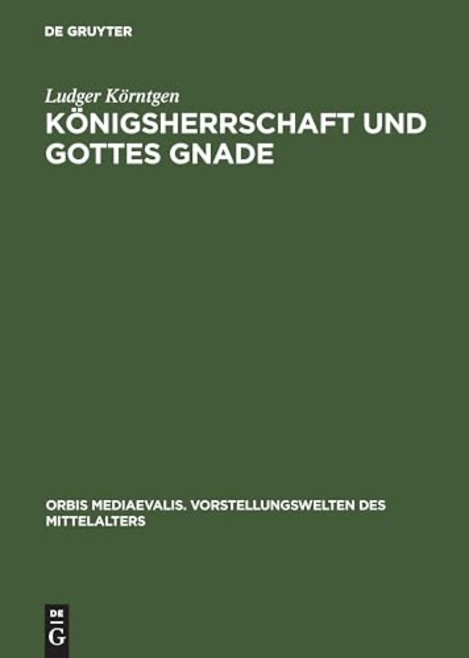 Königsherrschaft und Gottes Gnade – Zu Kontext und Funktion sakraler Vorstellungen in Historiographie und Bildzeugnissen der ottonisch–f