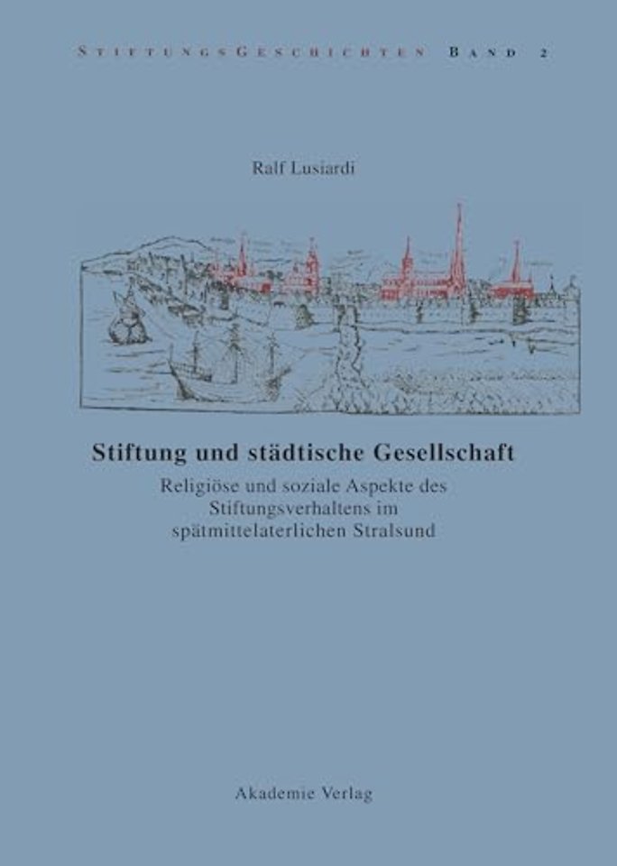 Stiftung und städtische Gesellschaft – Religiöse und soziale Aspekte des Stiftungsverhaltens im spätmittelalterlichen Stralsund