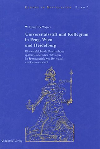 Universitätsstift und Kollegium in Prag, Wien un – Eine vergleichende Untersuchung spätmittelalterlicher Stiftungen im Spannungsfeld