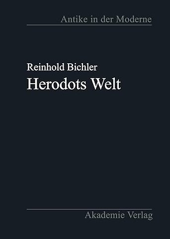 Herodots Welt – Der Aufbau der Historie am Bild der fremden Länder und Völker, ihrer Zivilisation und ihrer Geschichte