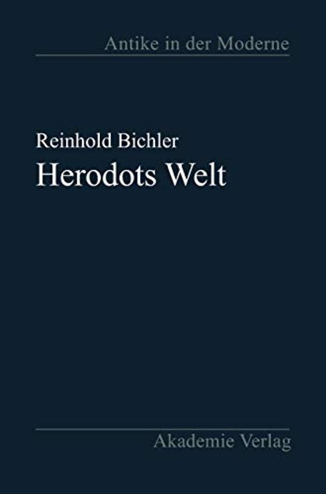 Herodots Welt – Der Aufbau der Historie am Bild der fremden Länder und Völker, ihrer Zivilisation und ihrer Geschichte