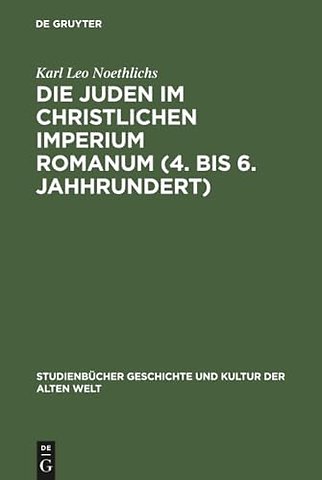Die Juden im christlichen Imperium Romanum (4. bis 6. Jahhrundert)
