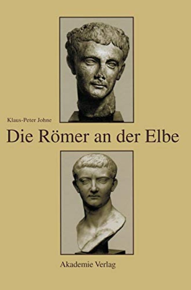 Die Römer an der Elbe – Das Stromgebiet der Elbe im geographischen Weltbild und im politischen Bewusstsein der griechisch–römischen Antike