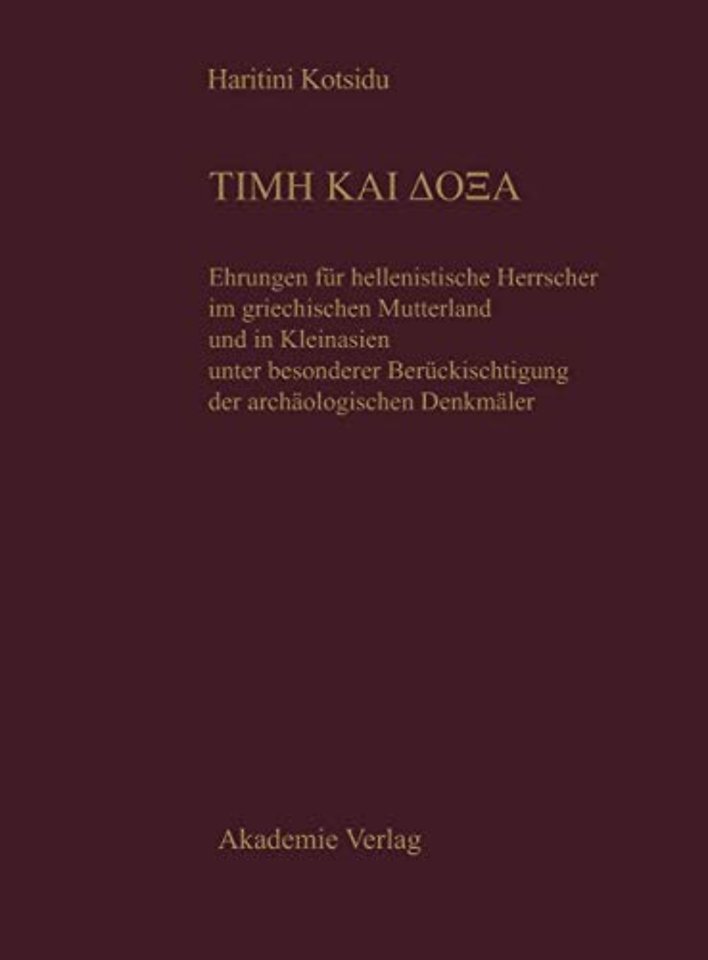 TIME KAI DOXA – Ehrungen für hellenistische Herrscher im griechischen Mutterland und in Kleinasien unter besonderer Berücksichtigung der a