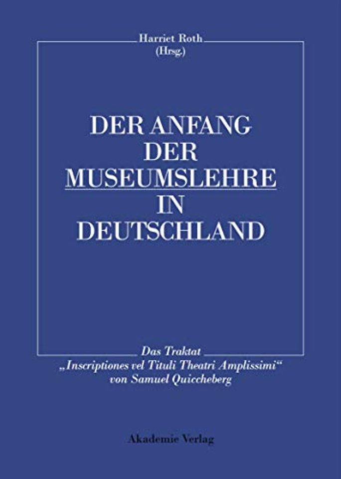 Der Anfang der Museumslehre in Deutschland – Das Traktat "Inscriptiones vel Tituli Theatri Amplissimi" Lateinisch – Deutsch