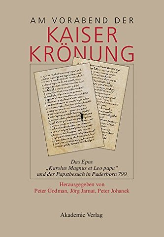 Am Vorabend der Kaiserkrönung – Das Epos "Karolus Magnus et Leo papa" und der Papstbesuch in Paderborn 799