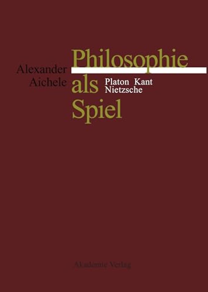 Philosophie als Spiel – Platon – Kant – Nietzsche
