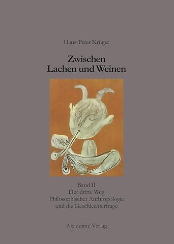 Zwischen Lachen und Weinen – Band II: Der dritte Weg Philosophischer Anthropologie und die Geschlechterfrage