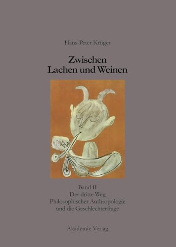 Zwischen Lachen und Weinen – Band II: Der dritte Weg Philosophischer Anthropologie und die Geschlechterfrage