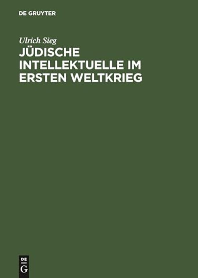 Jüdische Intellektuelle im Ersten Weltkrieg – Kriegserfahrungen, weltanschauliche Debatten und kulturelle Neuentwürfe
