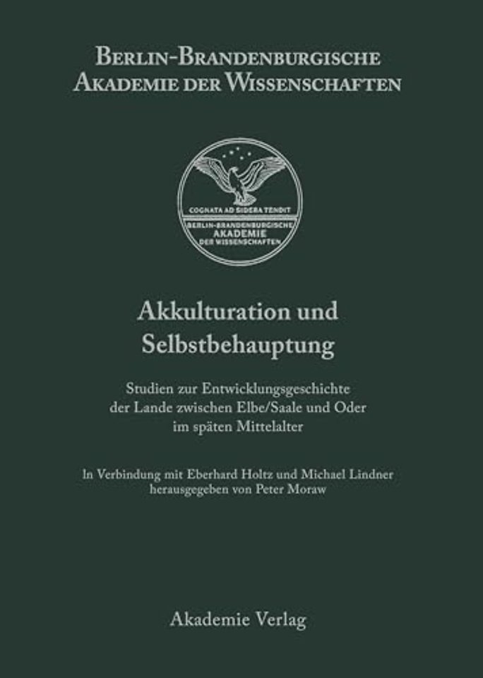 Akkulturation und Selbstbehauptung – Studien zur Entwicklungsgeschichte der Lande zwischen Elbe/Saale und Oder im späten Mittelalter