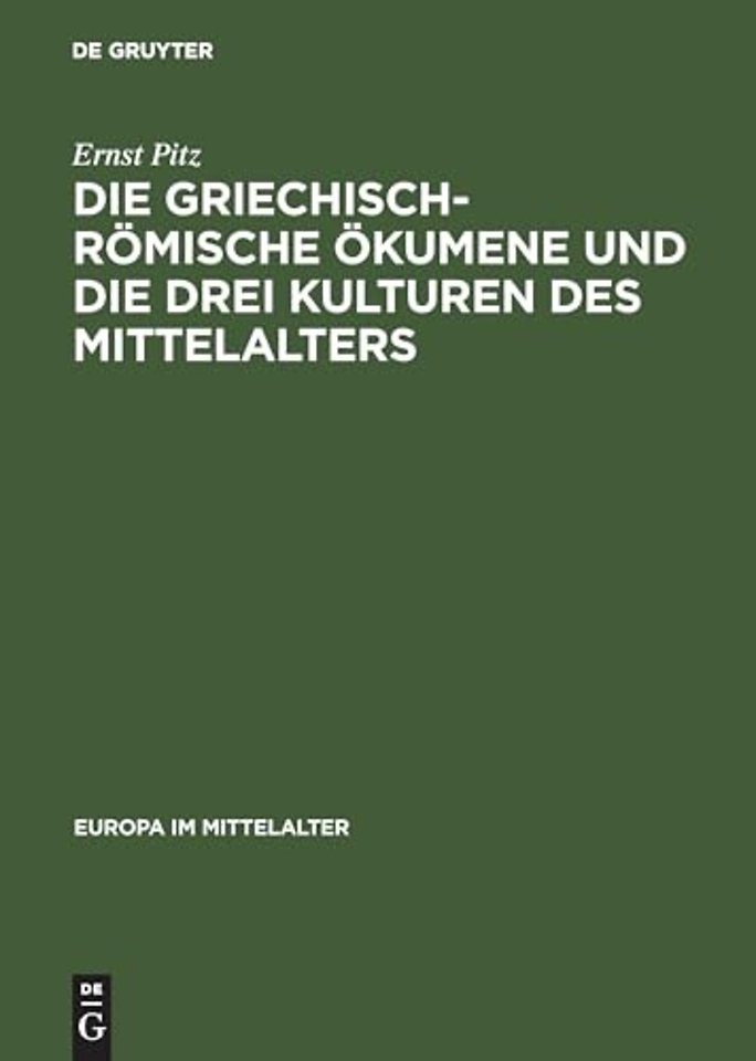 Die griechisch–römische Ökumene und die drei Kul – Geschichte des mediterranen Weltteils zwischen Atlantik und Indischem Ozean 270–812
