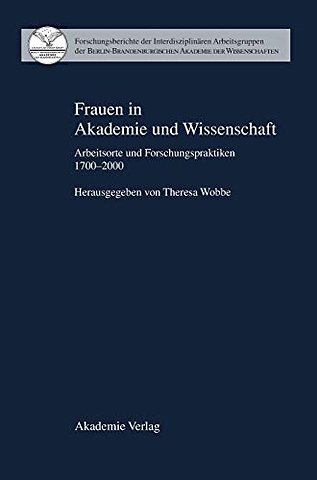 Frauen in Akademie und Wissenschaft – Arbeitsorte und Forschungspraktiken 1700–2000