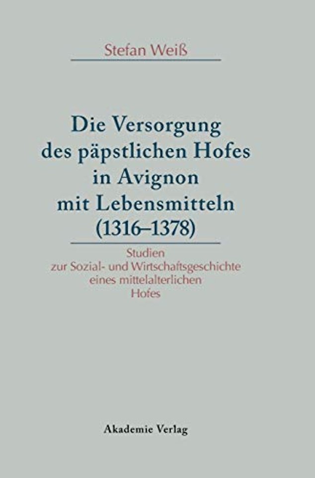 Versorgung des päpstlichen Hofes in Avignon mit – Studien zur Sozial– und Wirtschaftsgeschichte eines mittelalterlichen Hofes