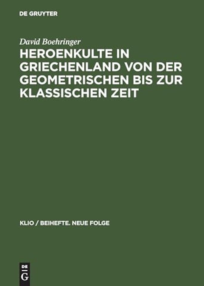 Heroenkulte in Griechenland Von Der Geometrischen Bis Zur Klassischen Zeit