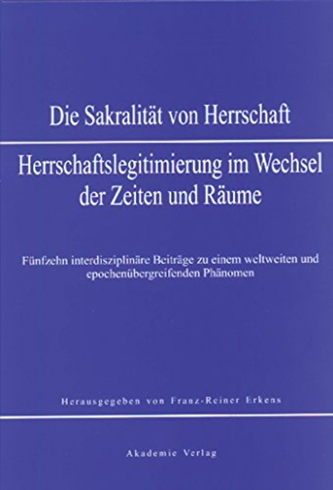 Sakralität von Herrschaft – Herrschaftslegitmierung im Wandel der Zeiten und Räume