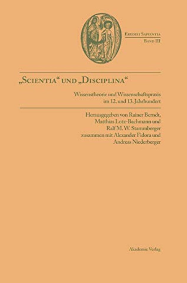 "Scientia" und "disciplina" – Wissenstheorie und Wissenschaftspraxis im Wandel vom 12. zum 13. Jahrhundert